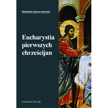 Eucharystia Pierwszych Chrześcijan - Ojcowie Kościoła
